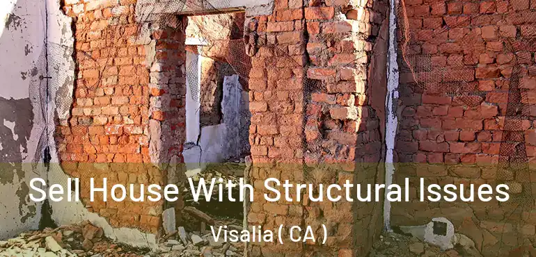  Sell House With Structural Issues Visalia ( CA )