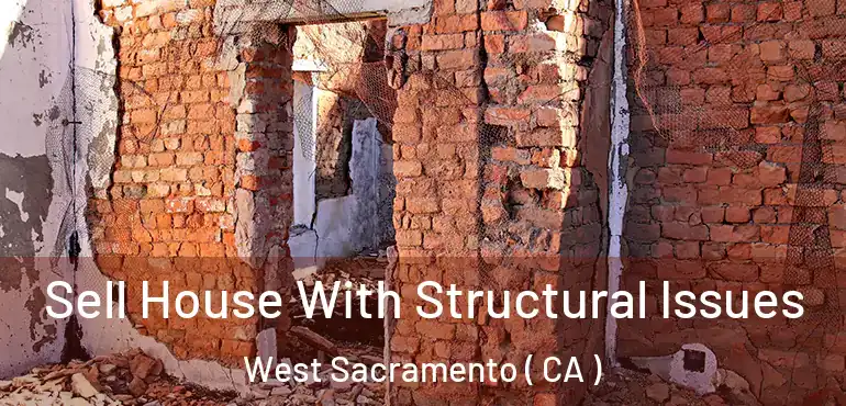  Sell House With Structural Issues West Sacramento ( CA )