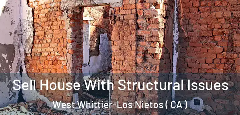  Sell House With Structural Issues West Whittier-Los Nietos ( CA )