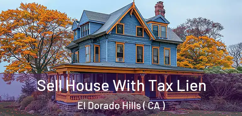 Sell House With Tax Lien El Dorado Hills ( CA )