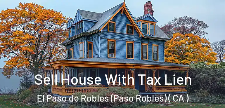 Sell House With Tax Lien El Paso de Robles (Paso Robles) ( CA )