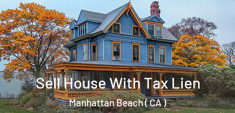  Sell House With Tax Lien Manhattan Beach ( CA )
