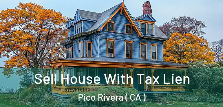  Sell House With Tax Lien Pico Rivera ( CA )