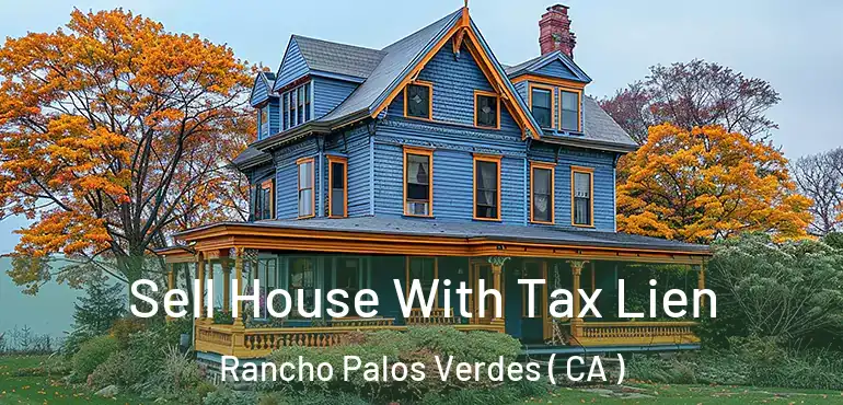  Sell House With Tax Lien Rancho Palos Verdes ( CA )