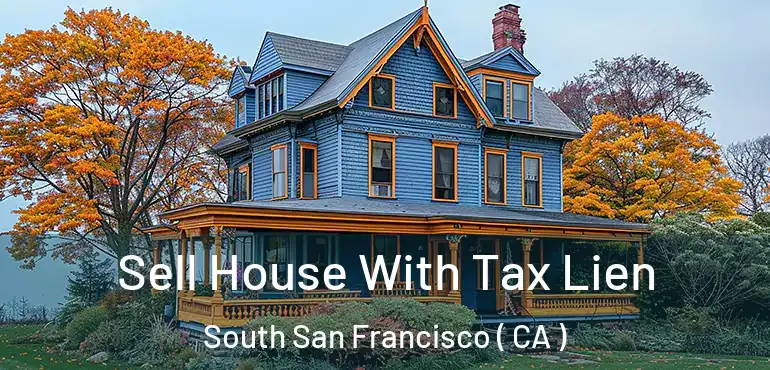 Sell House With Tax Lien South San Francisco ( CA )