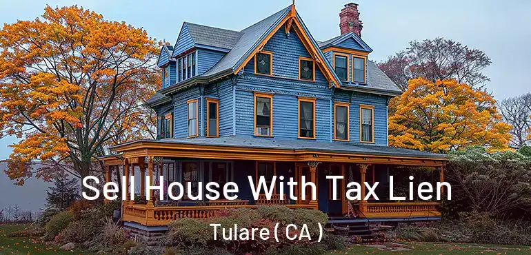  Sell House With Tax Lien Tulare ( CA )
