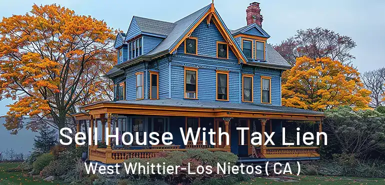  Sell House With Tax Lien West Whittier-Los Nietos ( CA )