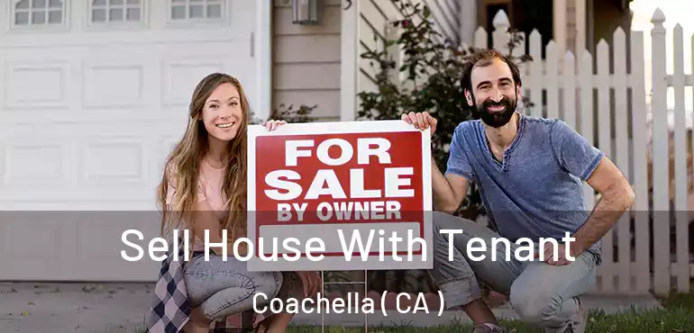 Sell House With Tenant Coachella ( CA )
