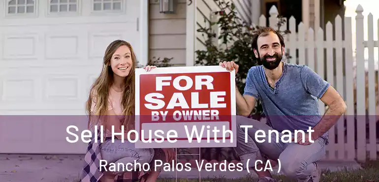  Sell House With Tenant Rancho Palos Verdes ( CA )