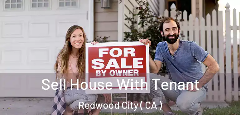 Sell House With Tenant Redwood City ( CA )