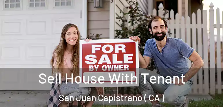 Sell House With Tenant San Juan Capistrano ( CA )