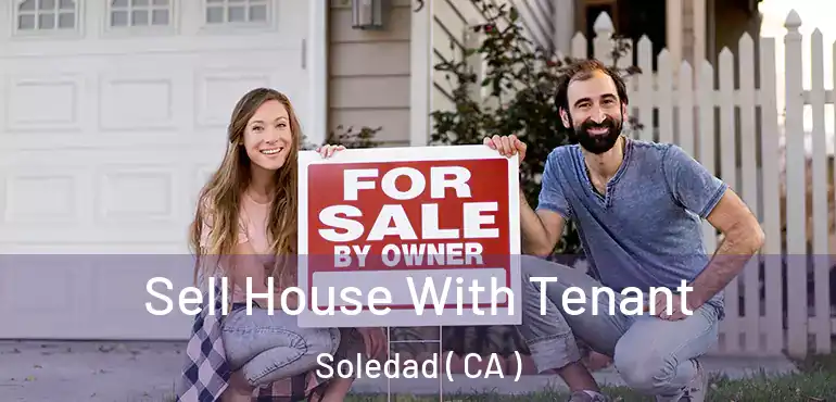 Sell House With Tenant Soledad ( CA )