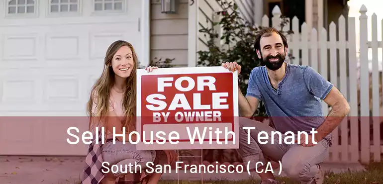Sell House With Tenant South San Francisco ( CA )