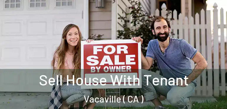  Sell House With Tenant Vacaville ( CA )