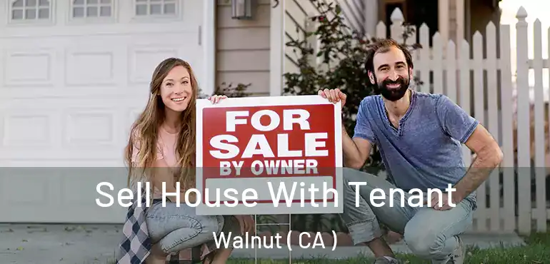  Sell House With Tenant Walnut ( CA )