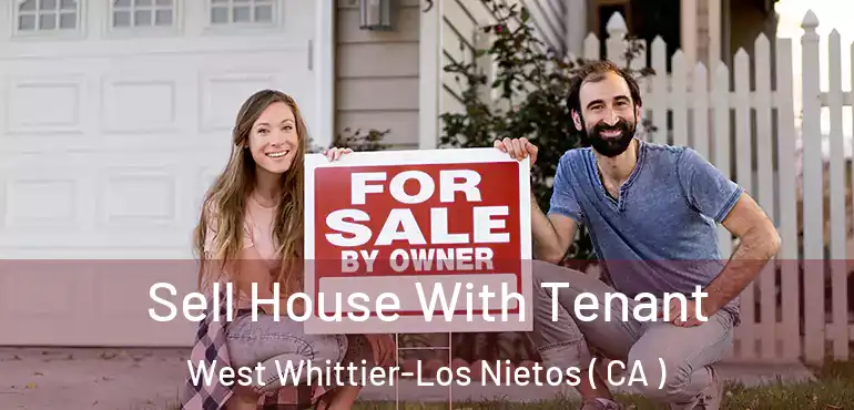 Sell House With Tenant West Whittier-Los Nietos ( CA )