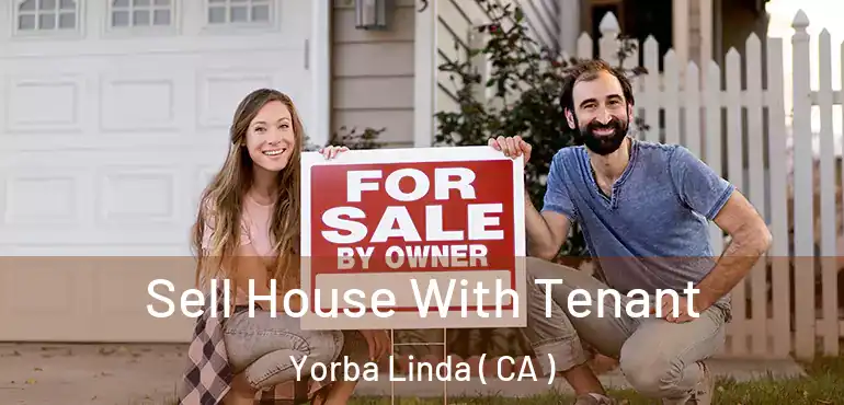 Sell House With Tenant Yorba Linda ( CA )