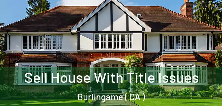  Sell House With Title Issues Burlingame ( CA )