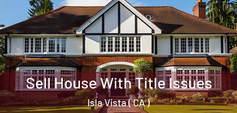 Sell House With Title Issues Isla Vista ( CA )
