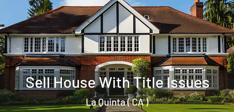  Sell House With Title Issues La Quinta ( CA )