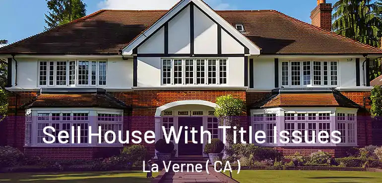  Sell House With Title Issues La Verne ( CA )
