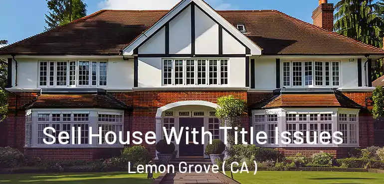  Sell House With Title Issues Lemon Grove ( CA )