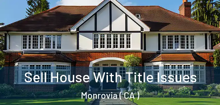  Sell House With Title Issues Monrovia ( CA )