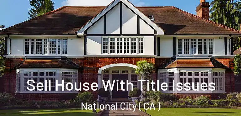  Sell House With Title Issues National City ( CA )
