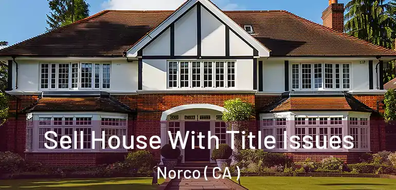  Sell House With Title Issues Norco ( CA )
