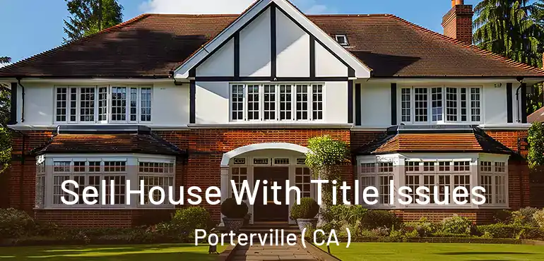 Sell House With Title Issues Porterville ( CA )