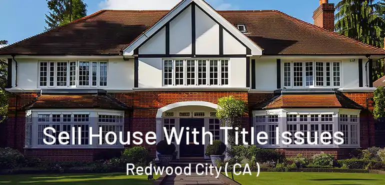  Sell House With Title Issues Redwood City ( CA )