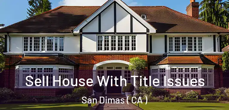 Sell House With Title Issues San Dimas ( CA )