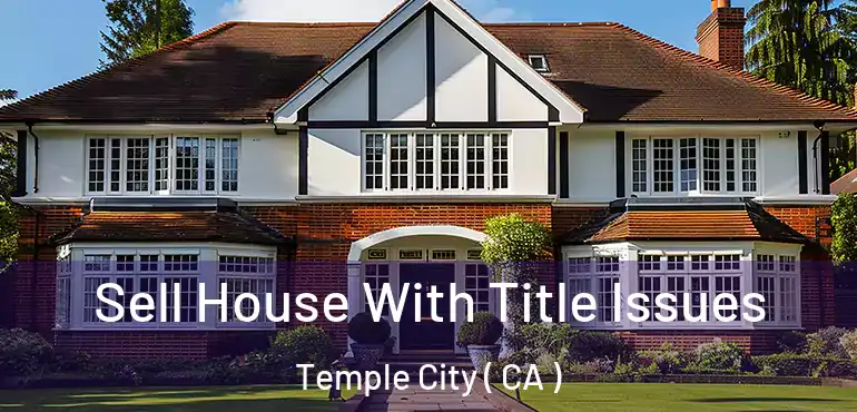  Sell House With Title Issues Temple City ( CA )