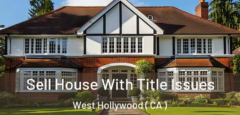Sell House With Title Issues West Hollywood ( CA )