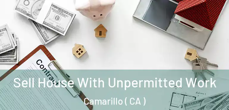 Sell House With Unpermitted Work Camarillo ( CA )