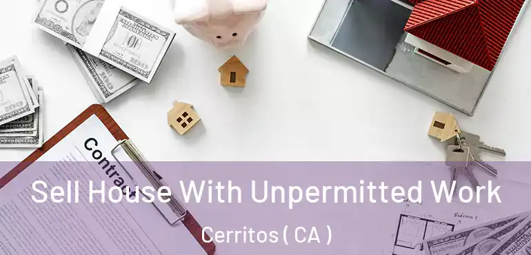  Sell House With Unpermitted Work Cerritos ( CA )