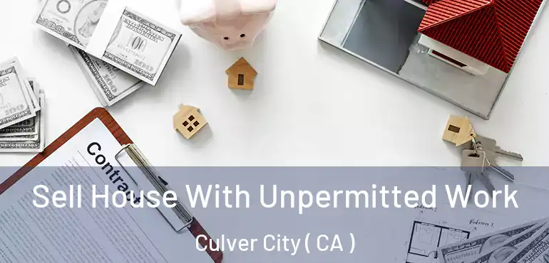  Sell House With Unpermitted Work Culver City ( CA )