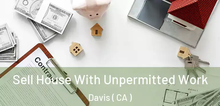  Sell House With Unpermitted Work Davis ( CA )