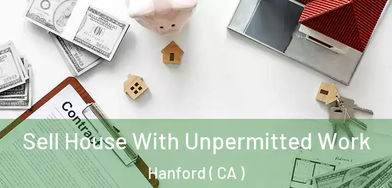  Sell House With Unpermitted Work Hanford ( CA )