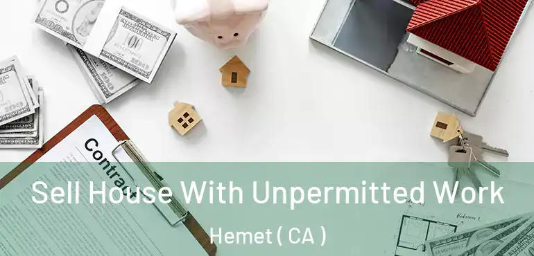  Sell House With Unpermitted Work Hemet ( CA )