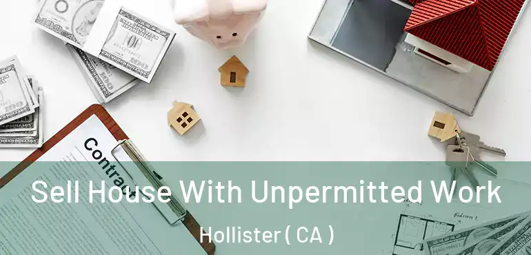 Sell House With Unpermitted Work Hollister ( CA )