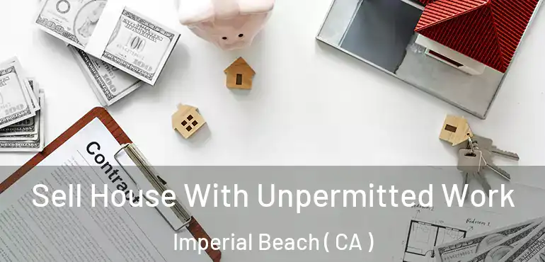  Sell House With Unpermitted Work Imperial Beach ( CA )