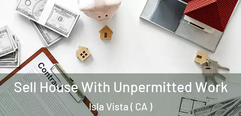  Sell House With Unpermitted Work Isla Vista ( CA )
