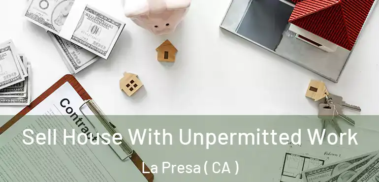  Sell House With Unpermitted Work La Presa ( CA )