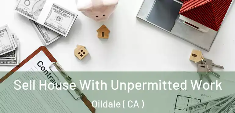  Sell House With Unpermitted Work Oildale ( CA )