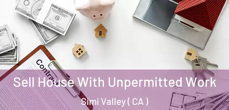  Sell House With Unpermitted Work Simi Valley ( CA )