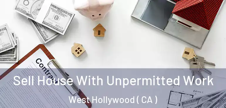  Sell House With Unpermitted Work West Hollywood ( CA )