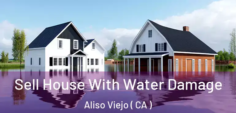  Sell House With Water Damage Aliso Viejo ( CA )