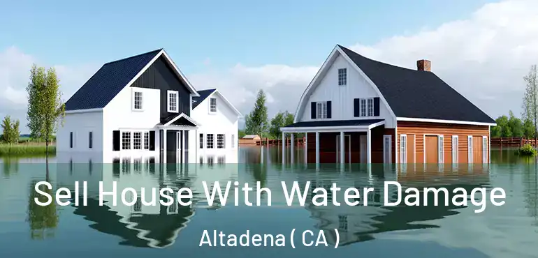  Sell House With Water Damage Altadena ( CA )