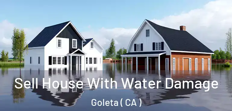 Sell House With Water Damage Goleta ( CA )